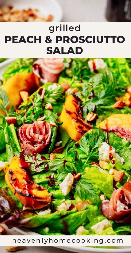 Fresh grilled peach and prosciutto salad with leafy greens, herbs, cheese, and balsamic glaze. Vertical Pinterest pin for a summer salad recipe from Heavenly Home Cooking.