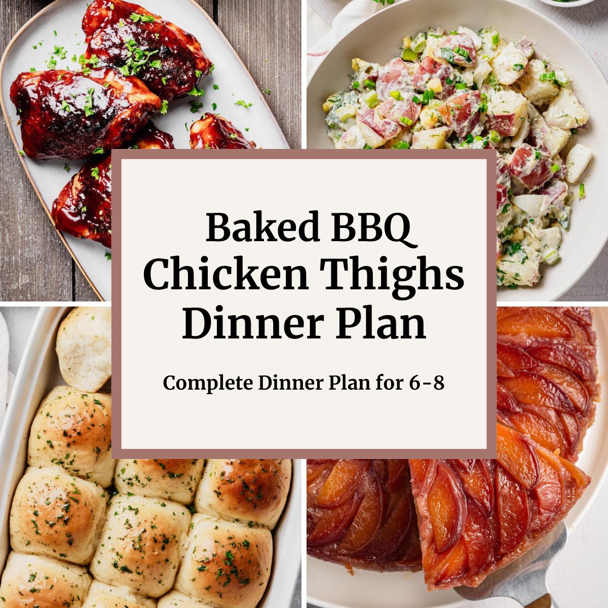 Collage featuring baked BBQ chicken thighs, red potato salad, garlic dinner rolls, and peach upside-down cake for a complete dinner plan serving 6&ndash;8.