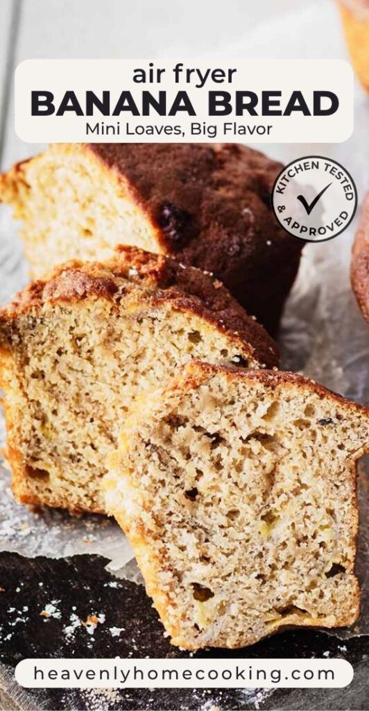 Vertical Pinterest pin for air fryer banana bread featuring sliced mini banana bread loaves with golden-brown crusts and a moist, tender crumb. The text overlay reads "Air Fryer Banana Bread" with the subtitle "Mini Loaves, Big Flavor," and includes a Kitchen Tested & Approved badge and the Heavenly Home Cooking logo.