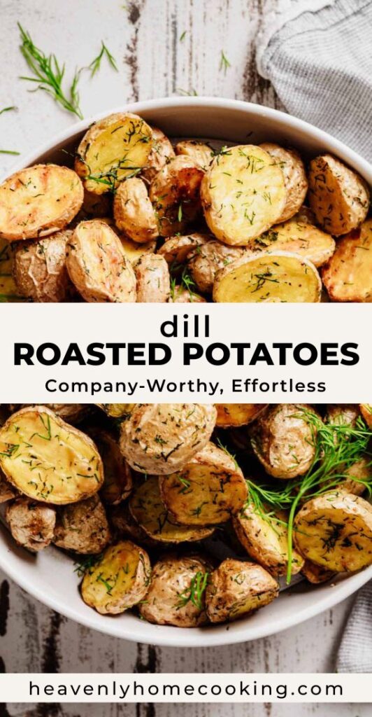 An overhead view of a bowl of roasted baby potatoes with crisp edges and fresh dill. The Pinterest pin includes the text “Dill Roasted Potatoes – Company-Worthy, Effortless.” This vertical Pinterest pin features a homemade dill roasted potatoes recipe from Heavenly Home Cooking.