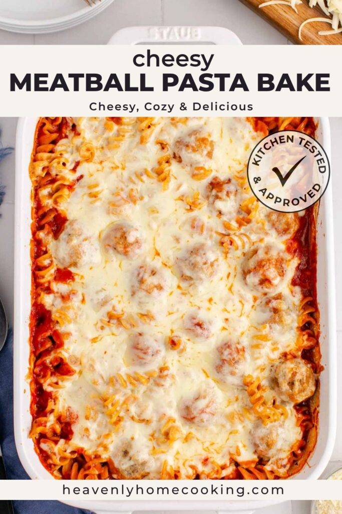 Pinterest pin from Heavenly Home Cooking for cheesy meatball pasta bake featuring a baked casserole filled with rotini pasta, meatballs, marinara sauce, and a blanket of melted mozzarella cheese, with the text, "Cheesy Meatball Pasta Bake – Cheesy, Cozy & Delicious."