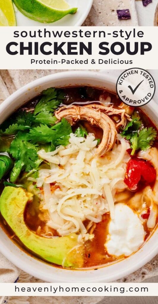 Vertical Pinterest pin for Southwestern-style chicken soup featuring a close-up bowl of hearty chicken soup topped with shredded cheese, avocado, sour cream, and fresh cilantro. The text overlay reads "Southwestern-Style Chicken Soup" with the subtitle "Protein-Packed & Delicious," and includes a Kitchen Tested & Approved badge and the Heavenly Home Cooking logo.