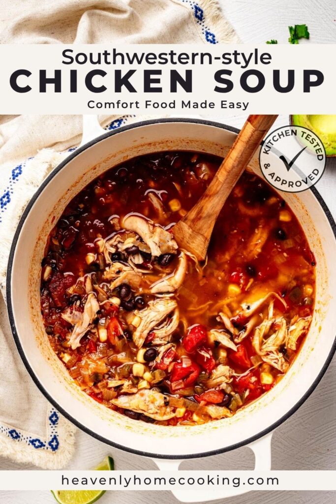Vertical Pinterest pin for Southwestern-style chicken soup featuring a Dutch oven filled with hearty chicken soup made with shredded chicken, black beans, corn, tomatoes, and green chiles. A wooden spoon lifts a scoop of the soup. The text overlay reads "Southwestern-Style Chicken Soup" with the subtitle "Comfort Food Made Easy," and includes a Kitchen Tested & Approved badge and the Heavenly Home Cooking logo.