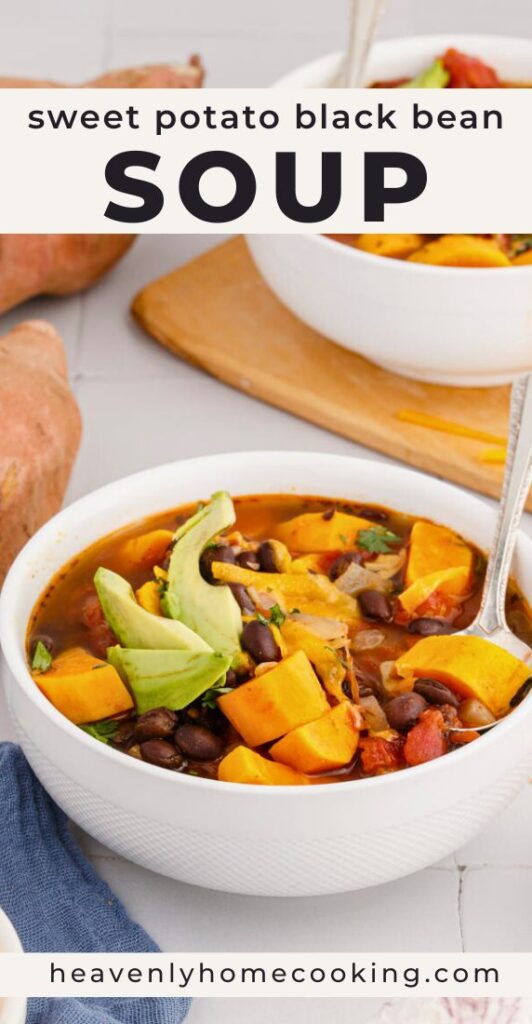 Pinterest pin from Heavenly Home Cooking for sweet potato black bean soup featuring a bowl of hearty soup with sweet potatoes, black beans, avocado, and shredded cheese, with the text, "Sweet Potato Black Bean Soup."